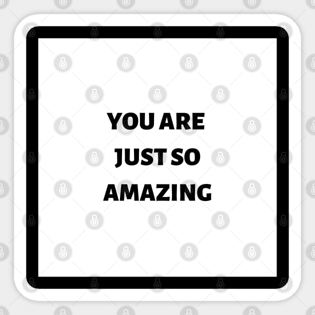 You are just so amazing Sticker by ExpressionsWords